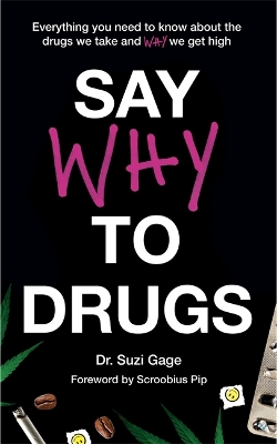 Say Why to Drugs: Everything You Need to Know About the Drugs We Take and Why We Get High book
