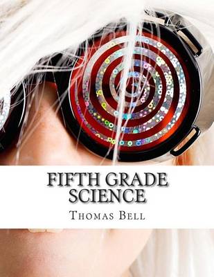 Fifth Grade Science: (For Home School or Extra Practice) by Thomas Bell