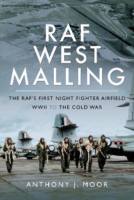 RAF West Malling: The RAF's First Night Fighter Airfield - WWII to the Cold War book