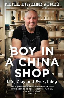 Boy in a China Shop: Life, Clay and Everything by Keith Brymer Jones