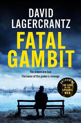 Fatal Gambit: By the author of THE GIRL IN THE SPIDER'S WEB by David Lagercrantz