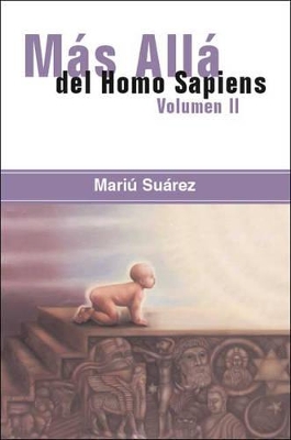 Mas Alla Del Homo Sapiens: Beyond the Homo Sapiens: v. 2 by Mariu Suarez