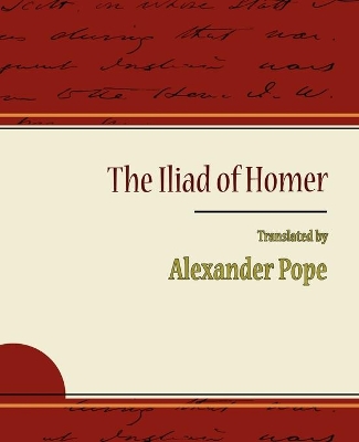 The Iliad of Homer - Alexander Pope by Alexander Pope