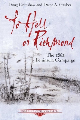 To Hell or Richmond: The 1862 Peninsula Campaign book