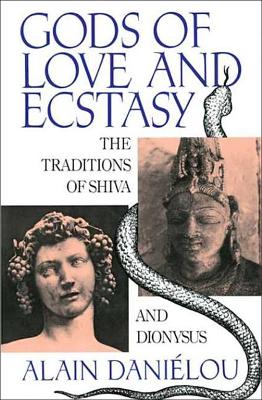 Gods of Love and Ecstasy: The Traditions of Shiva and Dionysus book