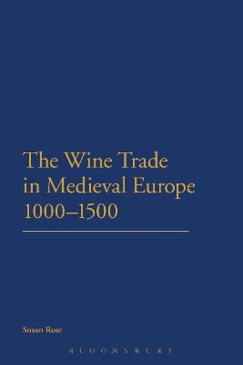 The Wine Trade in Medieval Europe 1000-1500 by Susan Rose