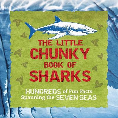 The Little Chunky Book of Sharks: Hundreds of Fun Facts Spanning the Seven Seas book