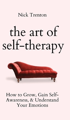The Art of Self-Therapy: How to Grow, Gain Self-Awareness, and Understand Your Emotions book