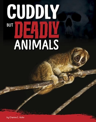 Cuddly but Deadly Animals by Charles C. Hofer