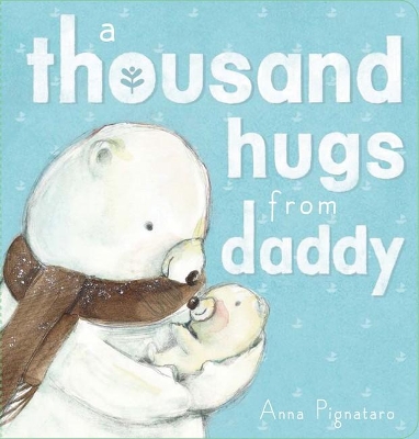 A Thousand Hugs from Daddy by Anna Pignataro