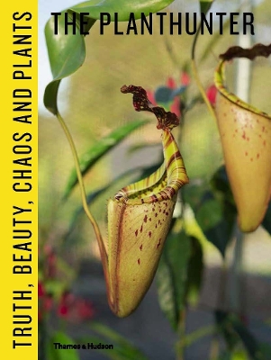The Planthunter: Truth, Beauty, Chaos and Plants book
