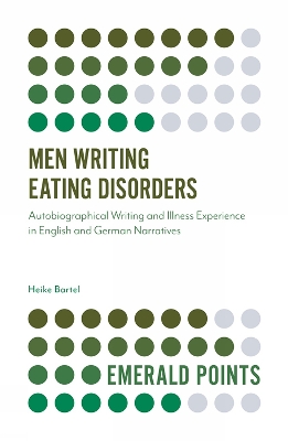 Men Writing Eating Disorders: Autobiographical Writing and Illness Experience in English and German Narratives book