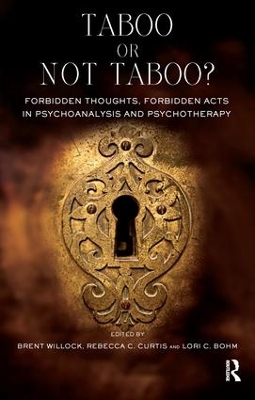 Taboo or Not Taboo? Forbidden Thoughts, Forbidden Acts in Psychoanalysis and Psychotherapy by Lori C. Bohm