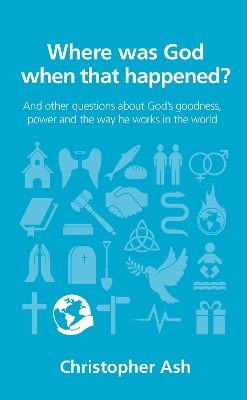 Where was God when that happened?: And other questions about God’s goodness, power and the way he works in the world book