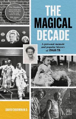 The Magical Decade: A personal memoir and popular history of 1965 - 75 book