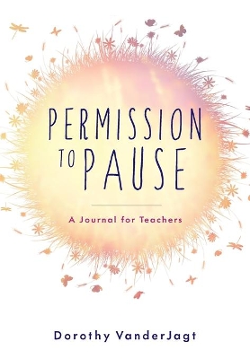 Permission to Pause: A Journal for Teachers book