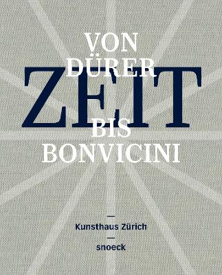 Zeit (Time) - From Durer to Bonvicini: Cat. Kunsthaus Zurich, in Cooperation with Musee International d'Horologie, La Chaux-de Fonds, and Arts at Cern by Helga Nowotny