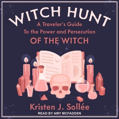Witch Hunt: A Traveler's Guide to the Power and Persecution of the Witch by Amy McFadden