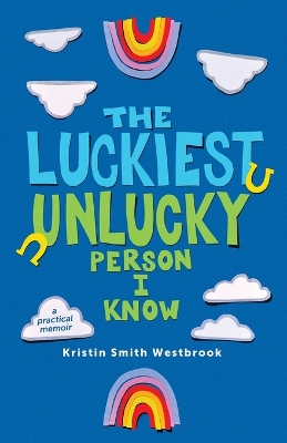 The Luckiest Unlucky Person I Know: A Practical Guide book