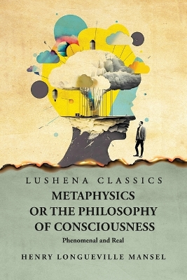 Metaphysics or the Philosophy of Consciousness by Henry Longueville Mansel