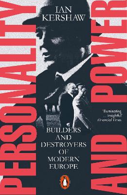 Personality and Power: Builders and Destroyers of Modern Europe by Ian Kershaw