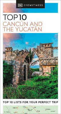 DK Eyewitness Top 10 Cancún and the Yucatán by DK Eyewitness