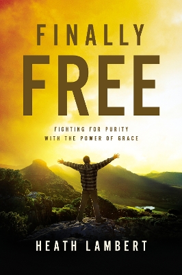 Finally Free by Heath Lambert
