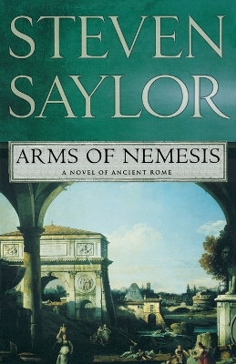 Arms of Nemesis by Steven Saylor