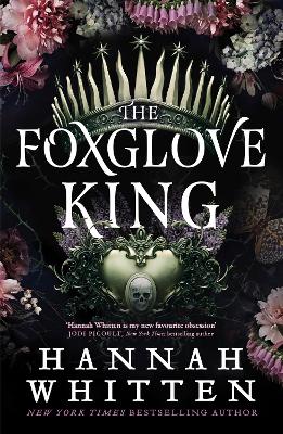 The Foxglove King: The Sunday Times bestselling romantasy phenomenon by Hannah Whitten