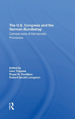 The U.s. Congress And The German Bundestag: Comparisons Of Democratic Processes by Uwe Thaysen