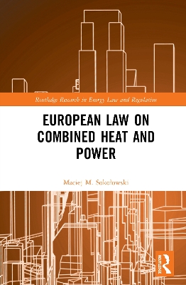 European Law on Combined Heat and Power by Maciej M. Sokołowski