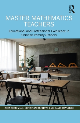 Master Mathematics Teachers: Educational and Professional Excellence in Chinese Primary Schools by Zhenzhen Miao