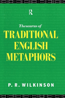 Thesaurus of Traditional English Metaphors by P.R. Wilkinson