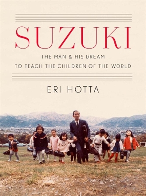 Suzuki: The Man and His Dream to Teach the Children of the World book