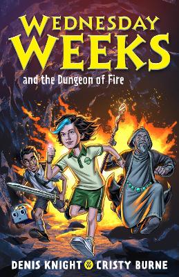 Wednesday Weeks and the Dungeon of Fire: Wednesday Weeks: Book 3 book