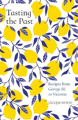 Tasting the Past: Recipes from George III to Victoria book