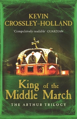 Arthur: King of the Middle March by Kevin Crossley-Holland