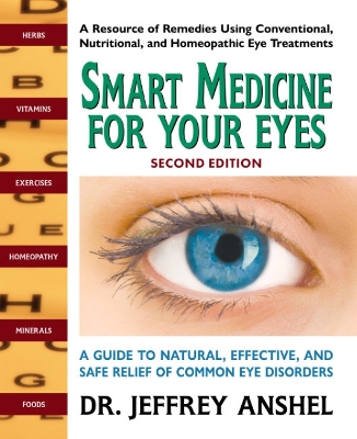 Smart Medicine for Your Eyes - Second Edition: A Guide to Natural, Effective, and Safe Relief of Common Eye Disorders book