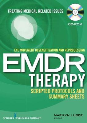 Eye Movement Desensitization and Reprocessing (EMDR) Scripted Protocols and Summary Sheets Treating Medical Related Issues by Marilyn Luber