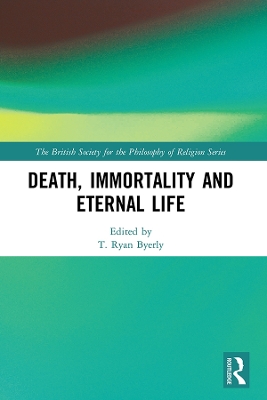 Death, Immortality, and Eternal Life by T. Ryan Byerly