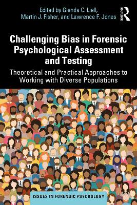 Challenging Bias in Forensic Psychological Assessment and Testing: Theoretical and Practical Approaches to Working with Diverse Populations by Glenda C. Liell
