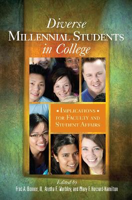 Diverse Millennial Students in College: Implications for Faculty and Student Affairs by Fred A. Bonner II