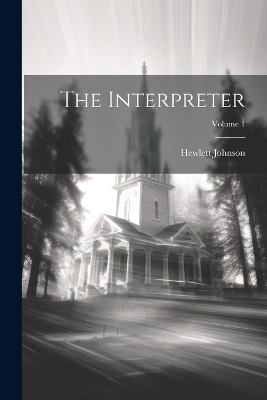 The Interpreter; Volume 1 by Hewlett Johnson