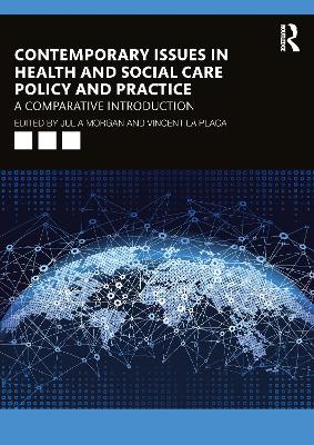 Contemporary Issues in Health and Social Care Policy and Practice: A Comparative Introduction by Julia Morgan