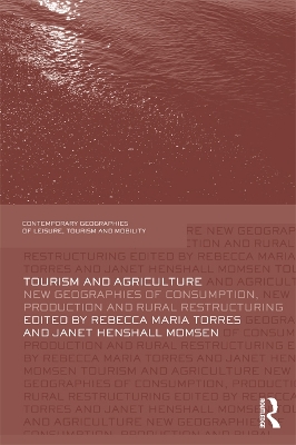 Tourism and Agriculture: New Geographies of Consumption, Production and Rural Restructuring by Rebecca Torres