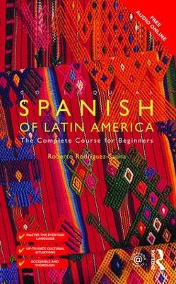 Colloquial Spanish of Latin America by Roberto Carlos Rodriguez-Saona