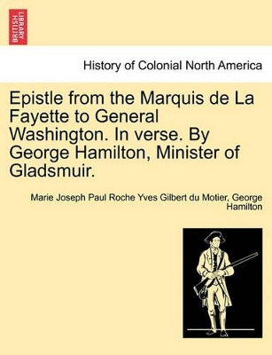 Epistle from the Marquis de la Fayette to General Washington. in Verse. by George Hamilton, Minister of Gladsmuir. book