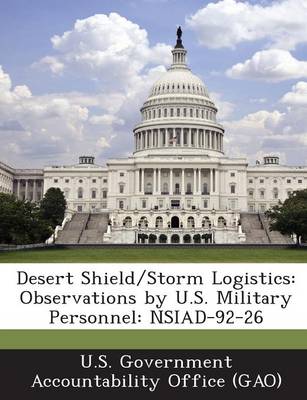 Desert Shield/Storm Logistics: Observations by U.S. Military Personnel: Nsiad-92-26 book