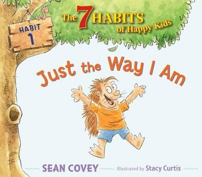 Just the Way I Am The 7 Habits of Happy Kids by Sean Covey