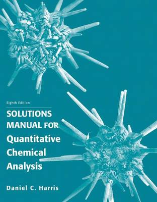 Student's Solutions Manual for Quantitative Chemical Analysis by Daniel C Harris